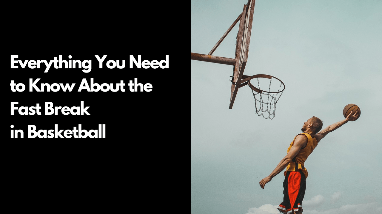 Everything You Need to Know About the Fast Break in Basketball