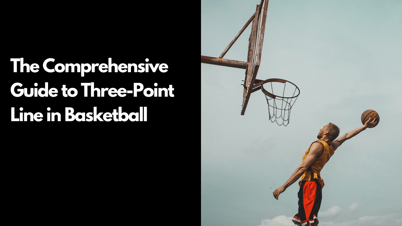 The Comprehensive Guide to Three-Point Line in Basketball (1)