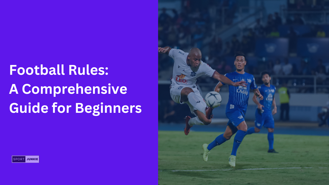 Football Rules A Comprehensive Guide for Beginners