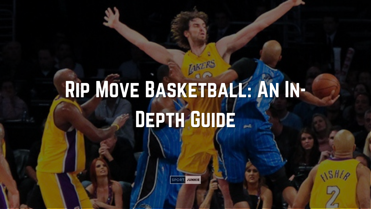 Rip Move Basketball An In-Depth Guide