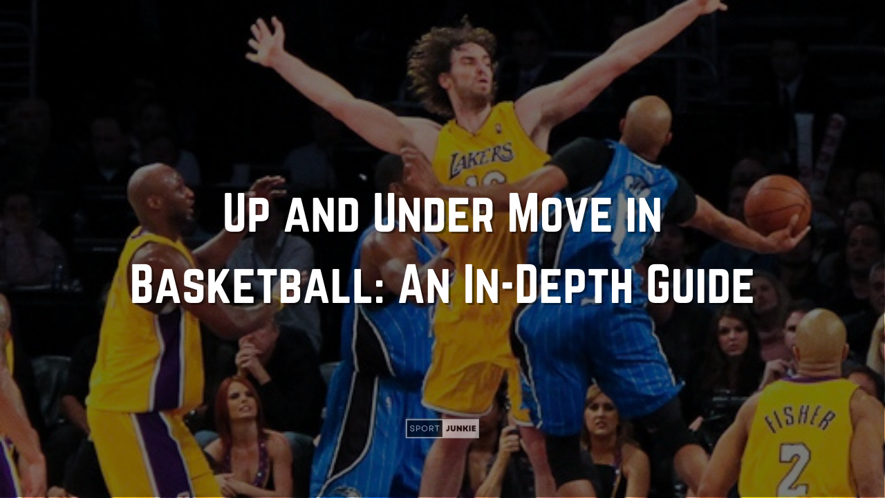 Up and Under Move in Basketball An In-Depth Guide