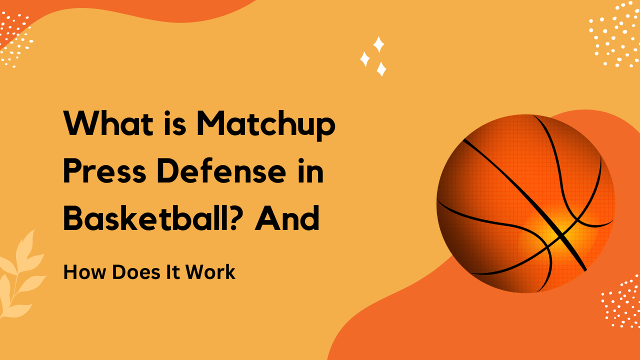 What is Matchup Press Defense in Basketball And How Does It Work