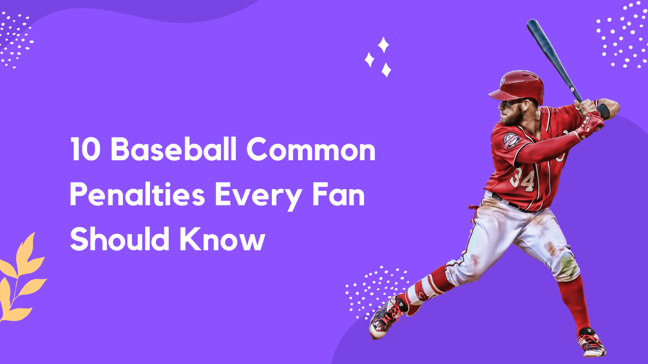 10 Baseball Common Penalties Every Fan Should Know