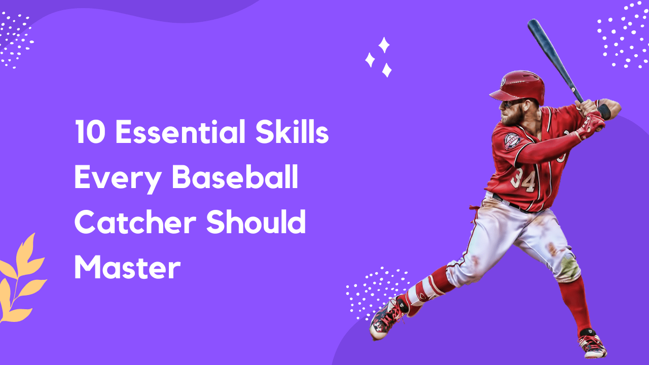 10 Essential Skills Every Baseball Catcher Should Master