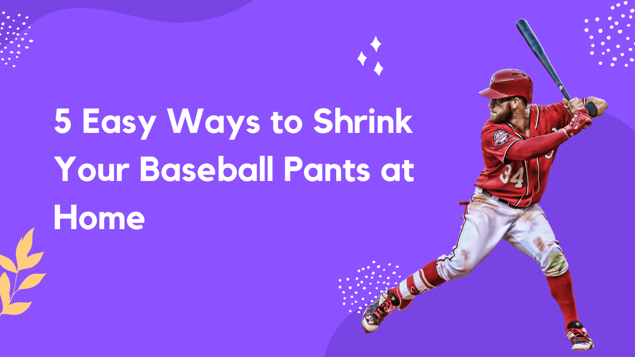5 Easy Ways to Shrink Your Baseball Pants at Home