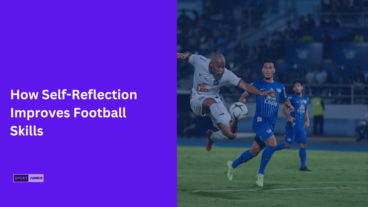 How Self-Reflection Improves Football Skills