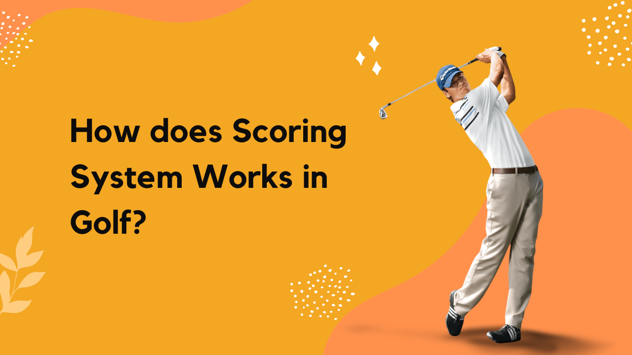How does Scoring System Works in Golf
