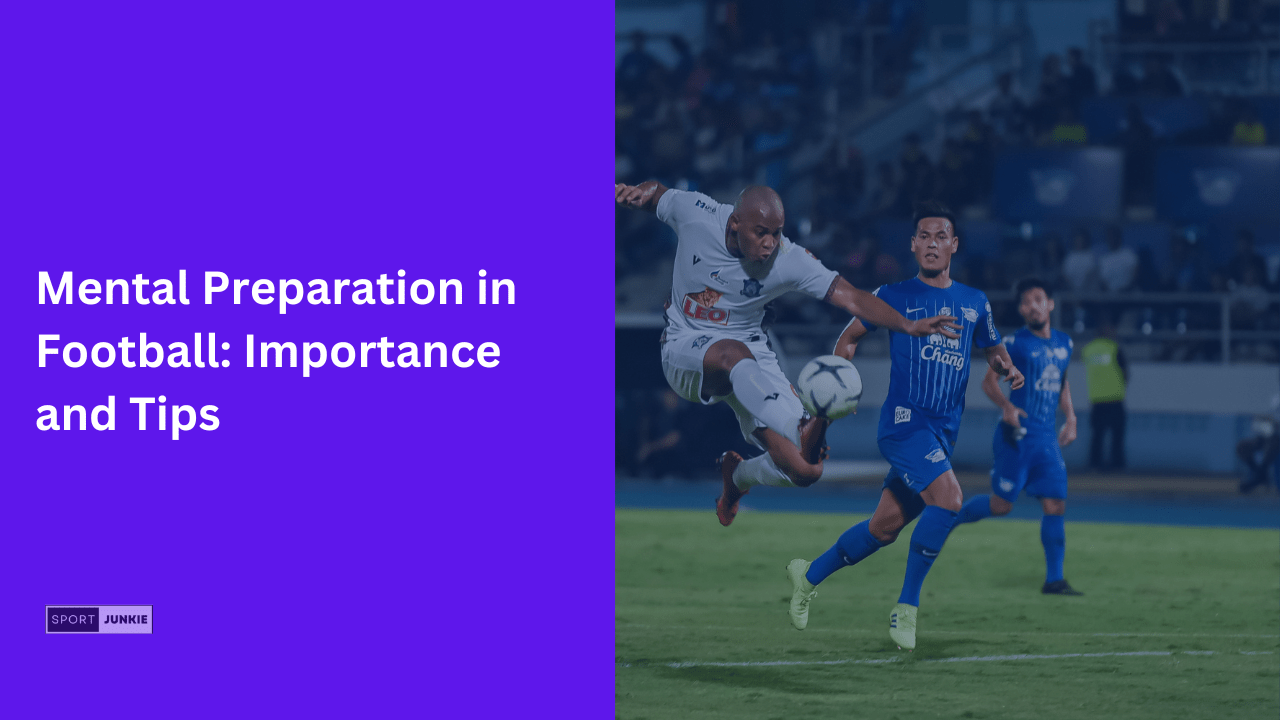 Mental Preparation in Football Importance and Tips