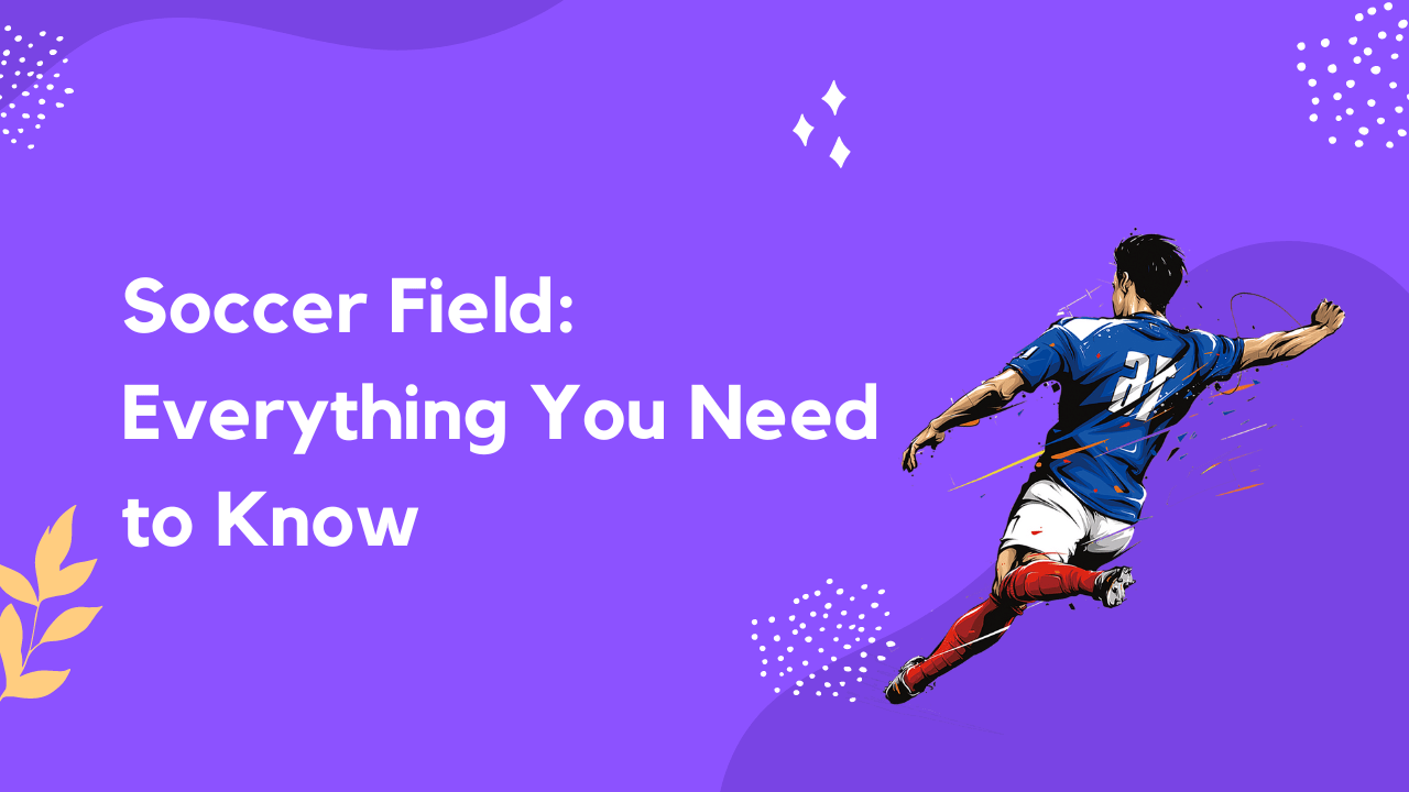 Soccer Field: Everything You Need to Know