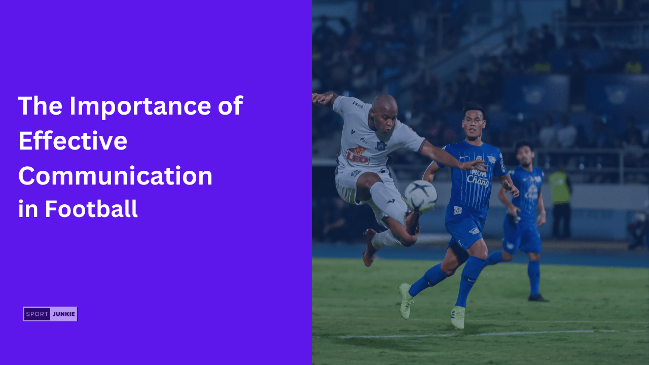 The Importance of Effective Communication in Football