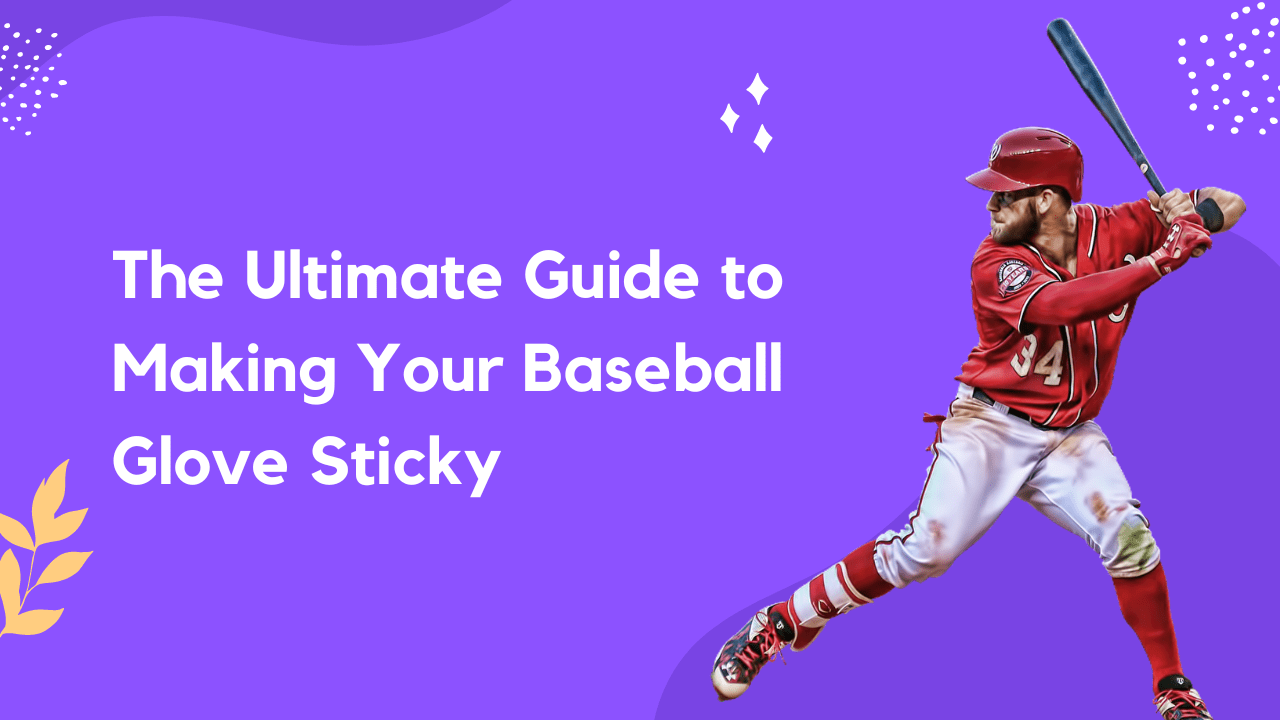 The Ultimate Guide to Making Your Baseball Glove Sticky