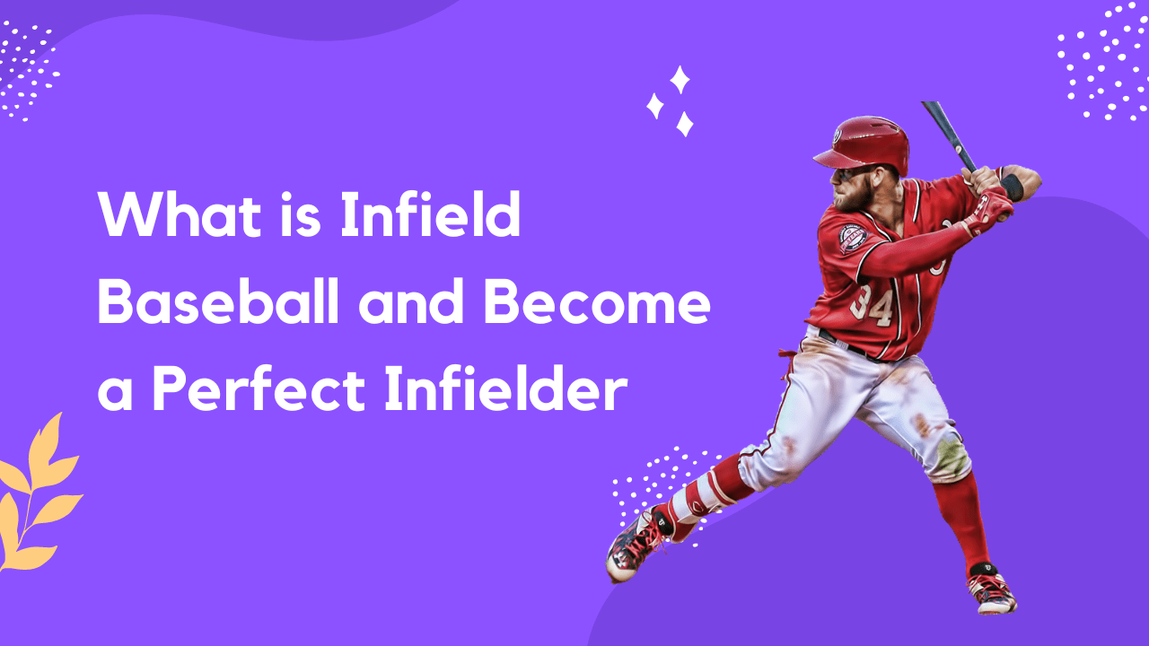 What is Infield Baseball and Become a Perfect Infielder