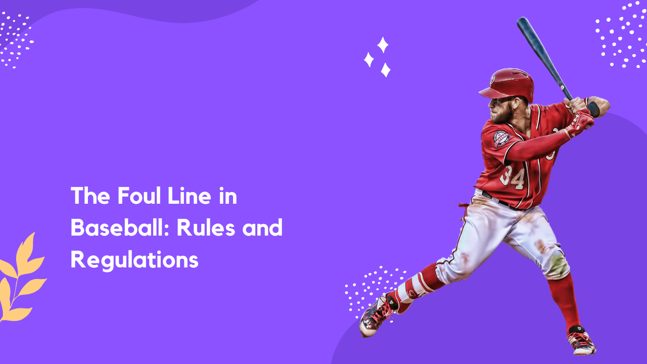 The Foul Line in Baseball: Rules and Regulations You Need to Know