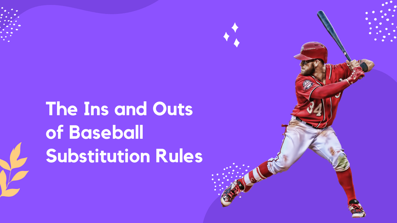 The Ins and Outs of Baseball Substitution Rules
