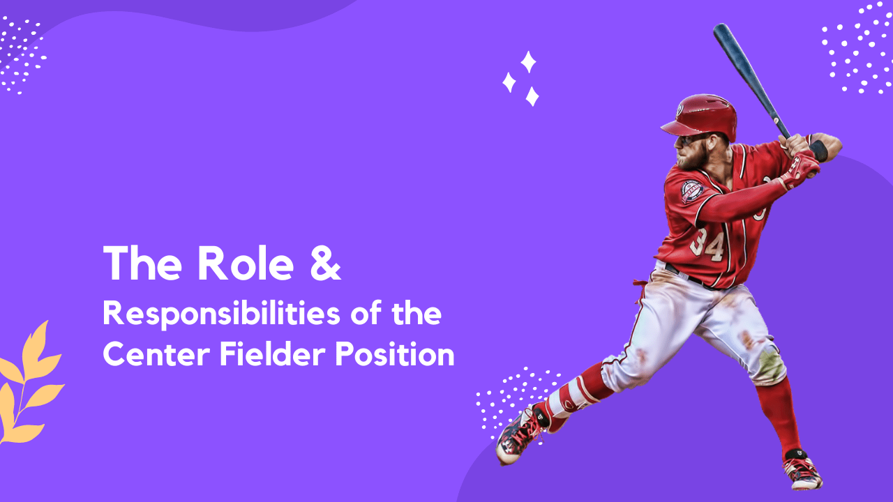 The Role & Responsibilities of the Center Fielder Position