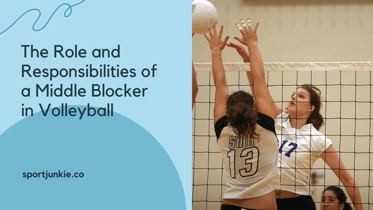 The Role and Responsibilities of a Middle Blocker in Volleyball