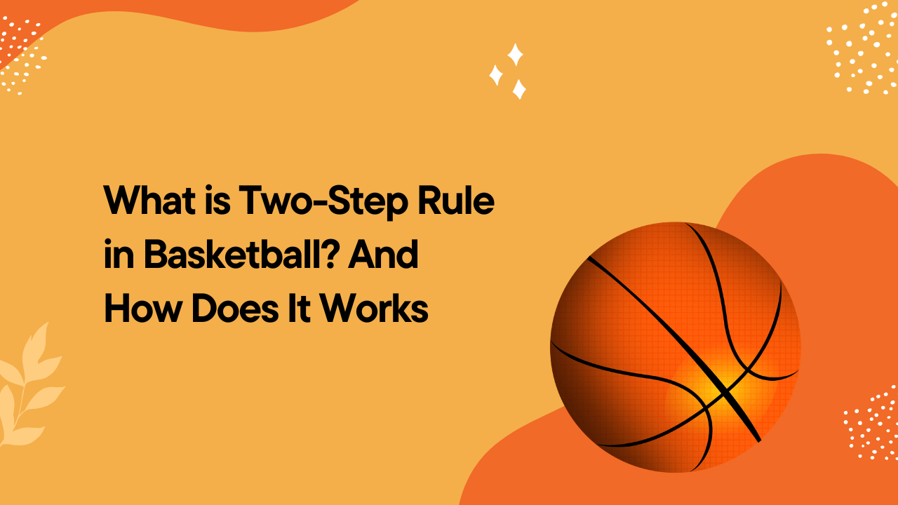 What is Two-Step Rule in Basketball? And How Does It Works