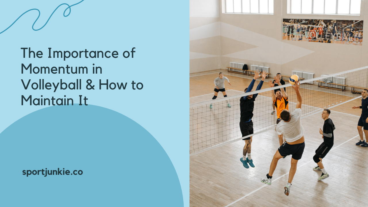 The Importance of Momentum in Volleyball & How to Maintain It