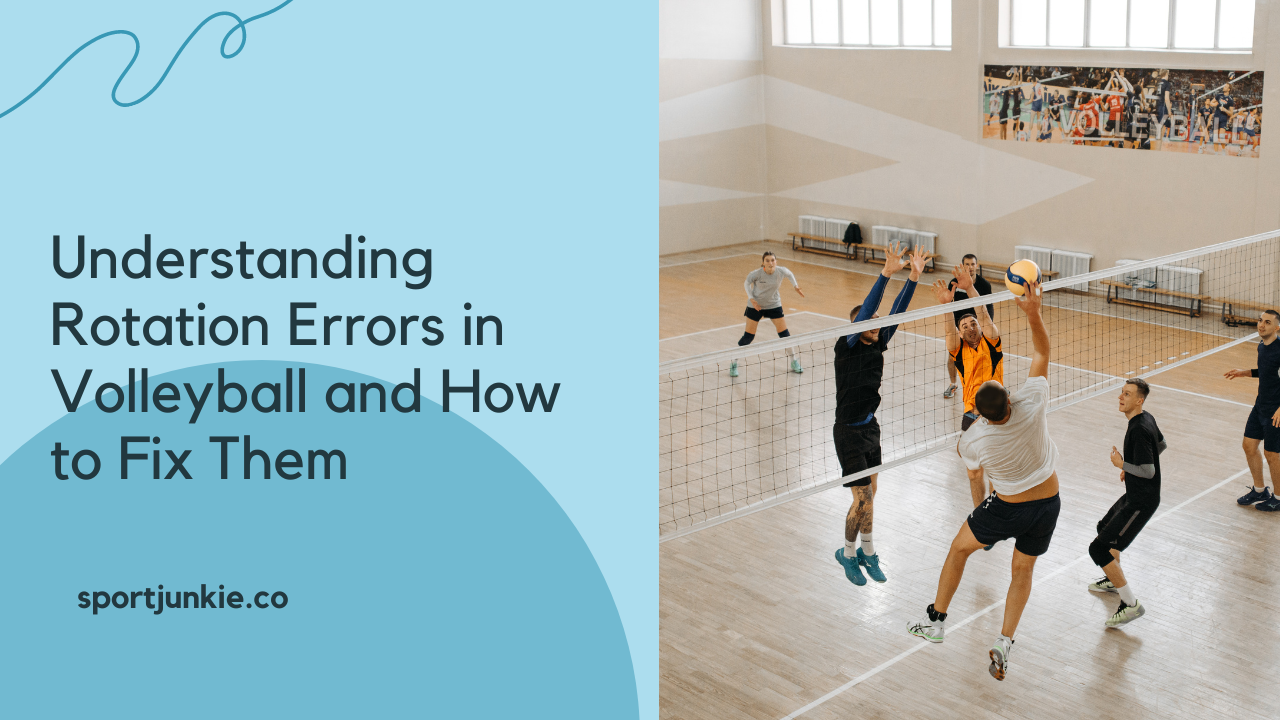 Understanding Rotation Errors in Volleyball and How to Fix Them
