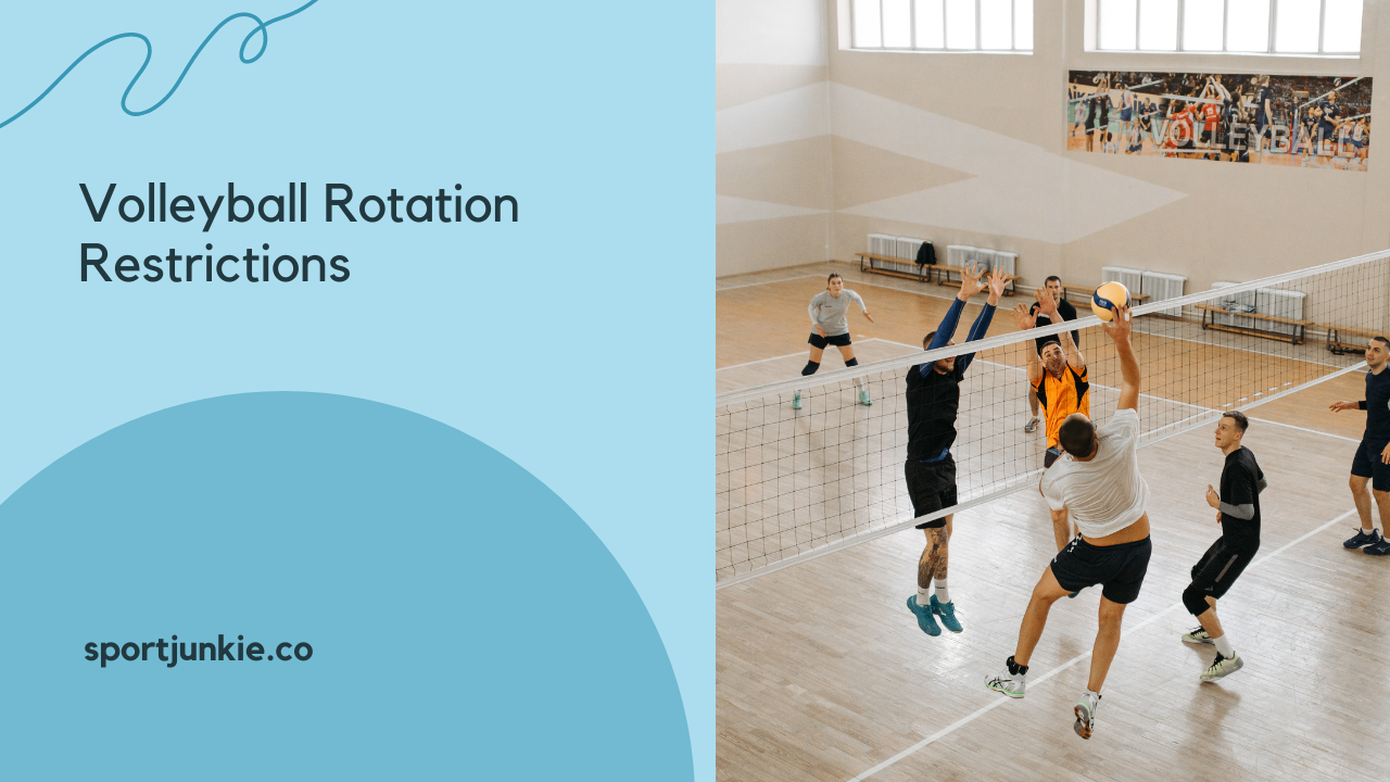 Volleyball Rotation Restrictions: Everything You Need to Know
