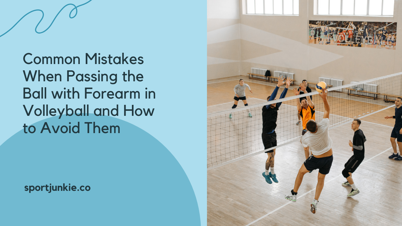 Common Mistakes When Passing the Ball with Forearm in Volleyball and How to Avoid Them