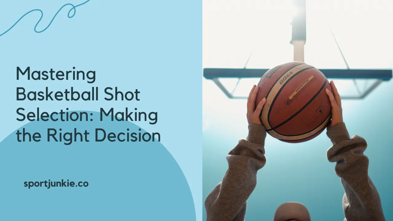 Mastering Basketball Shot Selection Making the Right Decision